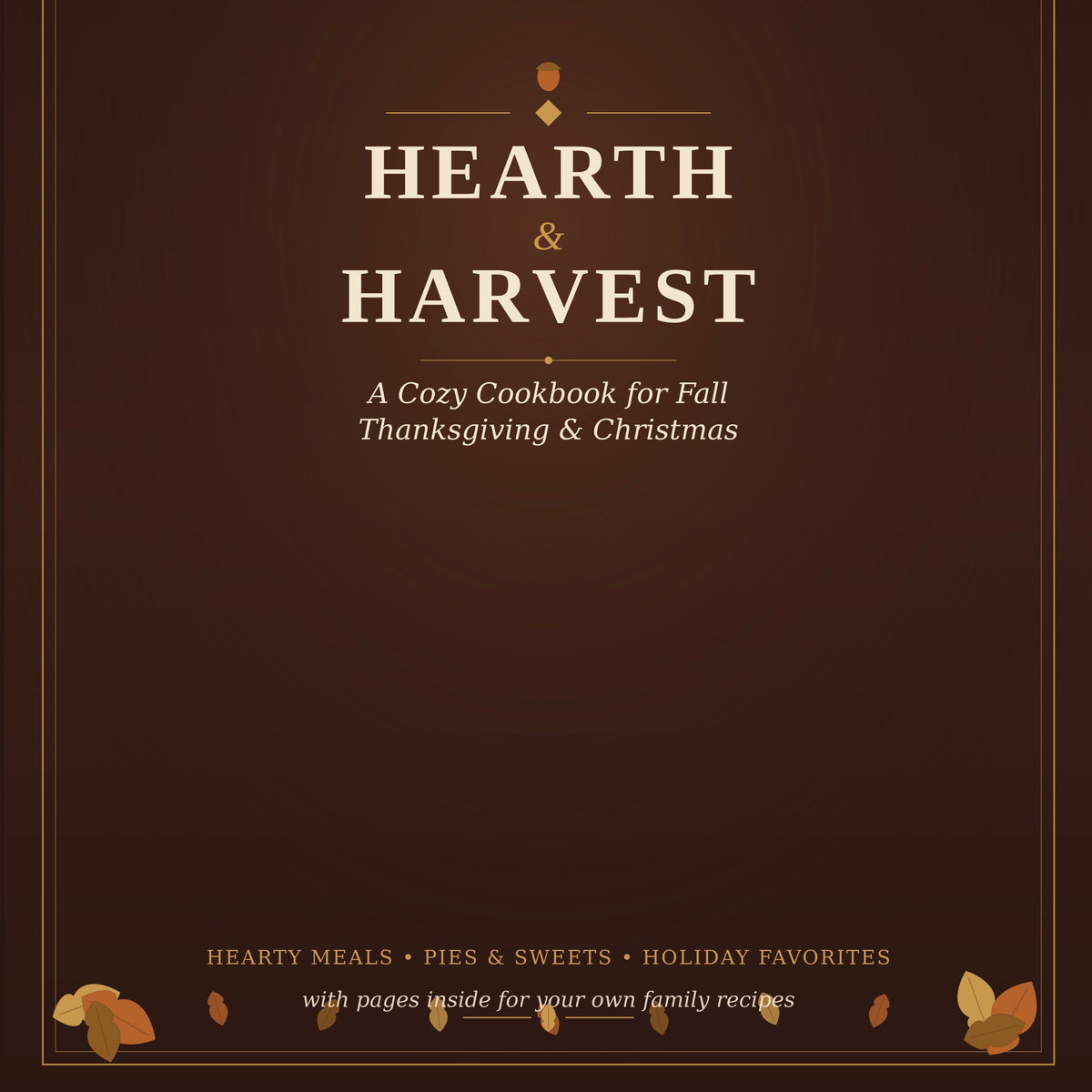 Hearth & Harvest | A Cozy Cookbook For Fall, Thanksgiving And Christmas  (46 Recipes + Blank Pages)